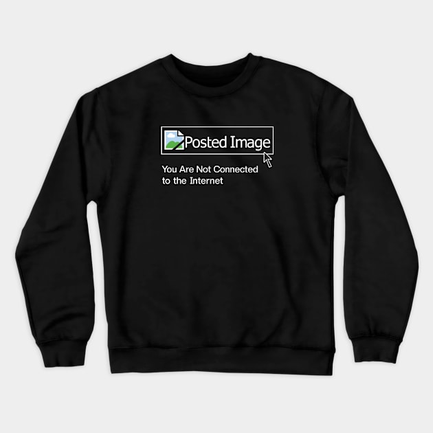 Posted Image-please connect to the internet(front/back) Crewneck Sweatshirt by dotdotdotstudio